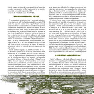 influir de manera decisiva en la comercialización de la fruta en los
mercados externos, entre comillas insertamos la Ley en cuestión:
intervención bananera de exportación. (104)
Publicado: RO. 159 DS 209 Fecha: 06/ABR/1936.
LA EXPORTACIONES BANANERAS 1947-1960
En la transferencia de cultivo de cacao a banano que se dio tam-
bién en la provincia de El Oro, fue dándose paulatinamente de 1915
con la crisis cacaotera hasta el primer pequeño “boom” bananero
que parte de 1947, la crisis cacaotera así como los males que tuvo
la pepa de oro, promovieron tirar abajo muchas huertas de cacao
que fueron ocupadas por la siembra de banano, ya no alternando
cacao y banano, sino en carreras donde el banano se sembraba ya
solo. En ese tiempo histórico, el comercio exterior del Ecuador se
basó principalmente en las exportaciones de bananos, café, cacao y
arroz, las que constituyeron más de un 90 por ciento del valor total
de todas las exportaciones durante 1955 - 1960. Bien sea individual-
mente o en alguna forma combinados, estos productos han cons-
tituido no menos del 70 por ciento del valor de las exportaciones
cada año en la historia contemporánea del Ecuador. Su producción
comercial por lo tanto, es la base de la economía y del desarrollo
de la nación;
Durante casi todo el siglo que siguió a la Independencia del Ecua-
dor, el comercio exterior estuvo basado casi exclusivamente en las
exportaciones de cacao (BOOM CACAOTERO REPUBLICANO 1880
- 1915), las que representaron alrededor de un 70 por ciento del
valor de todas las exportaciones. Una tendencia a la baja de las
exportaciones del cacao se hizo evidente hacia 1915 y a fines de
1930 ya el Ecuador exportaba solamente alrededor de una tercera
parte del cacao que normalmente exportaba durante los años ante-
riores a la primera guerra mundial. Mayor competencia de las áreas
productoras africanas fue responsable de una continua baja en los
precios al mismo tiempo que las enfermedades en las plantaciones
ecuatorianas desalentaban la producción y forzaban una caída en
las exportaciones desde el punto donde contribuían con un 20 por
ciento del mercado mundial a principios de este siglo hasta donde
en un desastre para el Ecuador. Sin embargo, circunstancias favo-
rables que se presentaron durante aquellos años, incluyendo una
baja en el abasto mundial de bananos, café, arroz, algodón y otros
productos, estimuló los ecuatorianos a diversificar su producción y
expandir el cultivo de estos productos para desarrollar una nueva
estructura agrícola nacional que con el tiempo ha tenido un efecto
estabilizador considerable sobre la economía del país.
El café era el primer producto con el cual los ecuatorianos neutra-
lizaron parcialmente la pérdida de su posición en el mercado mun-
dial de cacao. Durante la guerra, el arroz se movió a una posición
importante a medida que se desarrollaba una seria escasez con
la interrupción de los embarques desde el Lejano Oriente y llegó
a constituir más de un 30 por ciento en el valor total de las ex-
portaciones entre 1944 y 1948. Hacia fines de 1948, el cacao era
otra vez un reglón dominante en el comercio exterior del Ecuador
al mismo tiempo que los bananos comenzaban a crecer en impor-
tancia. La industria bananera comenzó a expandirse rápidamente
durante 1950, cuando las grandes compañías fruteras buscaron
nuevas áreas de producción debido a los grandes daños causados’
por las enfermedades en las áreas bananeras de América Central y
del Caribe. La producción de bananos aumentó año tras año y llegó
a ser el producto principal en las exportaciones del Ecuador durante
1952. Dos años más tarde, el Ecuador se convertía en el principal
abastecedor de bananos del mercado mundial, del cual la provincia
de El Oro representaba casi el 50% de la masa bananera exportable.
LA EXPORTACIONES BANANERAS 1947-1960
La Unit Fruit Company en la década de los veinte buscando nuevas
tierras para banano por los problemas fitosanitarios de Centro Amé-
rica, encontró en el Ecuador la forma más favorable, concesionando
tierras a los gobiernos de esa época para desarrollar el sembrío de
banano a gran escala; la Canadian Corporation establecida en las
tierras denominadas Tenguel junto al Puerto “El Conchero”, al sur de
la provincia del Guayas y al norte de la provincia de El Oro, a pretexto
de desarrollar un nuevo cultivo de cacao que resista a las plagas de
ese entonces era la representante de la introducción de la Unit Fruit
solamente representaban el 1.7 por ciento en el año 1940. Con su
principal fuente de intercambio extranjero reducido un 66 por ciento
en unos 15 años, mientras la población continuaba aumentando a
razón de un 3 por ciento anual, la situación pudo haberse convertido
Company con la exportación de banano a gran escala en el Ecuador,
exportaciones que durante esos años el café seguió muy de cerca a
los bananos, el renglón más importante de exportación para el país.
El valor de las exportaciones de bananos se sostuvo con un prome-
39
 