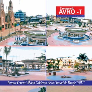 Consorcio
AVRO -T
Unamarcaconstructoraparalaregeneración
ParqueCentralAbdónCalderóndelaCiudaddePasaje“2012”
 