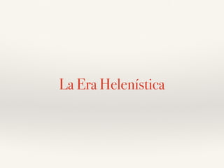 La Era Helenística
 