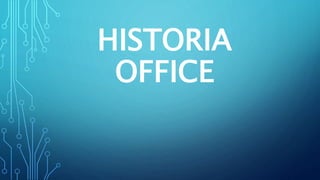 HISTORIA
OFFICE
 
