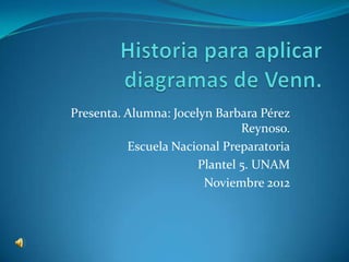 Presenta. Alumna: Jocelyn Barbara Pérez
                               Reynoso.
          Escuela Nacional Preparatoria
                       Plantel 5. UNAM
                        Noviembre 2012
 