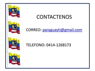 CONTACTENOSCORREO: paraguayti@gmail.comTELEFONO: 0414-1268173