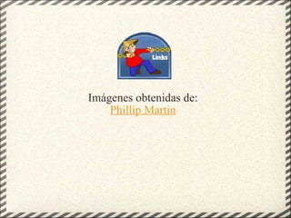 Imágenes obtenidas de: Phillip Martin 