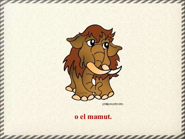 o el mamut.
 