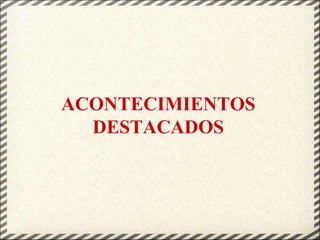 ACONTECIMIENTOS
DESTACADOS
 