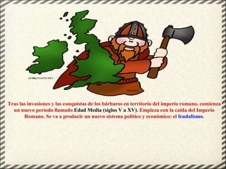 Tras las invasiones y las conquistas de los bárbaros en territorio del imperio romano, comienza
un nuevo período llamado E...
