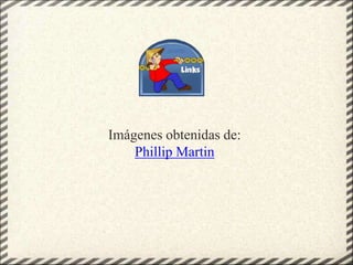 Imágenes obtenidas de:
Phillip Martin
 