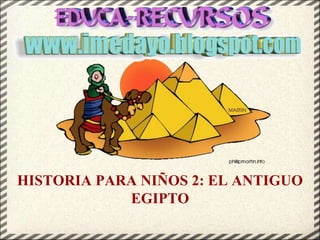 HISTORIA PARA NIÑOS 2: EL ANTIGUO
EGIPTO
 