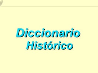 Diccionario
 Histórico
 