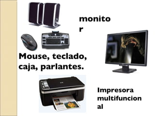 Mouse, teclado, caja, parlantes. monitor Impresora multifuncional 