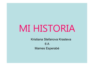 Kristiana Stefanova Krasteva
6 A
Mames Esperabé
 