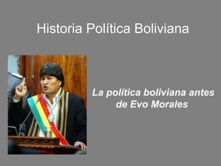 Historia Política Boliviana La política boliviana antes de Evo Morales   
