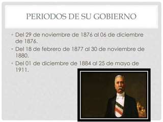 PERIODOS DE SU GOBIERNO
• Del 29 de noviembre de 1876 al 06 de diciembre
de 1876.
• Del 18 de febrero de 1877 al 30 de nov...