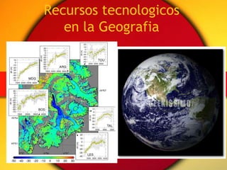 Recursos tecnologicos en la Geografia