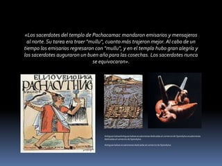 Como estos ciclos  imprecisos producían incertidumbre en los agricultores de  Santa Elena  hasta Manabí central , los especialistas  en adivinación  climática favorecieron  elementos que permitieran a los pueblos agro alfareros  realizar  observaciones;  enlazando así  el uso de las Spondylus y Strombus  en rituales, en donde poco a poco la ausencia de Spondylus se identificaba con la  sequia y presencia de los mismos con inicio de periodos de lluvia.
