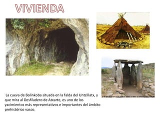 La cueva de Bolinkoba situada en la falda del Untzillatx, y 
que mira al Desfiladero de Atxarte, es uno de los 
yacimientos más representativos e importantes del ámbito 
prehistórico vasco.
 
 