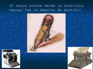 El mayor avance desde la escritura manual fue la máquina de escribir   