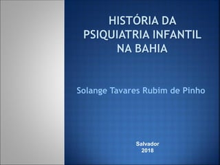 Solange Tavares Rubim de Pinho
Salvador
2018
 