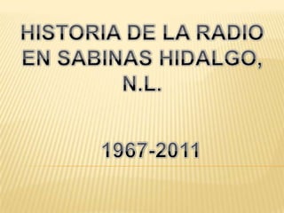 HISTORIA DE LA RADIO EN SABINAS HIDALGO, N.L. 1967-2011 