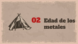 Edad de los
metales
02
 