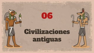 Civilizaciones
antiguas
06
 