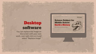 Desktop
software
You can replace the image on
the screen with your own
work. Just right-click on it and
select “Replace image”
 