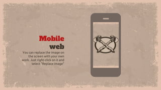 Mobile
web
You can replace the image on
the screen with your own
work. Just right-click on it and
select “Replace image”
 