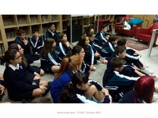 Historia del Rock - 2º ESO - Octubre 2015
 