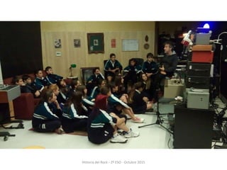 Historia del Rock - 2º ESO - Octubre 2015
 