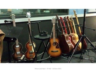 Historia del Rock - 2º ESO - Octubre 2015
 
