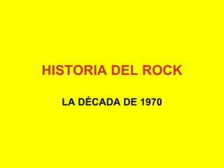 HISTORIA DEL ROCK LA DÉCADA DE 1970 