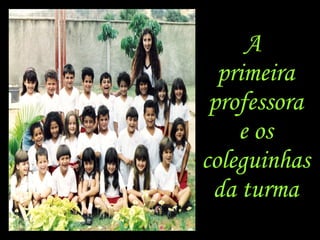A primeira professora e os coleguinhas da turma