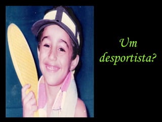 Um desportista ?