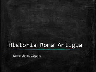 Historia Roma Antigua
 Jaime Molina Cegarra
 