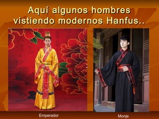 Aquí algunos hombresAquí algunos hombres
vistiendo modernos Hanfus..vistiendo modernos Hanfus..
Emperador Monje
 