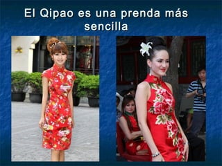 El Qipao es una prenda másEl Qipao es una prenda más
sencillasencilla
 