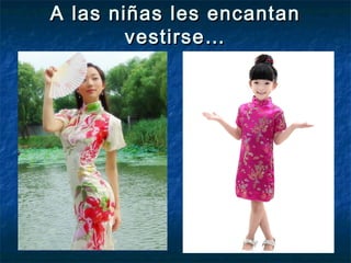 A las niñas les encantanA las niñas les encantan
vestirse…vestirse…
 