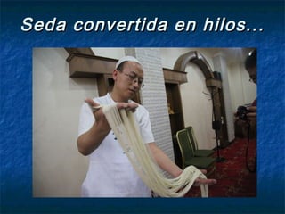 Seda convertida en hilos...Seda convertida en hilos...
 