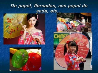 De papel, floreadas, con papel deDe papel, floreadas, con papel de
seda, etc...seda, etc...
 