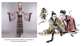 Los hombres del periodo de Wei y Jin preferían la
túnica con mangas grandes
 