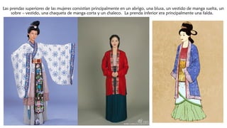 Las prendas superiores de las mujeres consistían principalmente en un abrigo, una blusa, un vestido de manga suelta, un
sobre – vestido, una chaqueta de manga corta y un chaleco. La prenda inferior era principalmente una falda. 
 