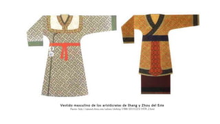 Vestido masculino de los aristócratas de Shang y Zhou del Este
Fuente: http://espanol.china.com/culture/clothing/1588/20131223/3579_2.html
 