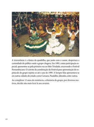 Tradição City

A Tradição City nasce, em , de uma dissidência da Quadrilha Deixa
Meu Pé Queto (-), ambas no bairro do Ipsep – Recife. O nome
surge como uma referência ao seu local de ensaio, os blocos residenciais do
“Chico City”. “Com uma proposta de competição, que existia na época, es-
tava claro para a diretoria que a mesma não seria uma quadrilha caseira, ou
seja, durante o período junino não ficaria no seu bairro. O seu foco princi-
pal eram os grandes concursos, para a época uma tarefa árdua, uma vez que
reinavam absolutas, nos anos 0 a 0, as quadrilhas Pelo Avesso, Dona




                                                                               
 