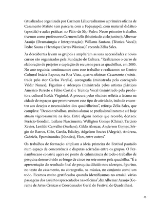 Compreendendo o Festival como um sistema em processo, a Fundação de
     Cultura amplia o seu olhar até a outra extremidade da situação: a comissão




                                                     Oficina Casamento Matuto, 2004




                                                            Oficina Casamento, 2006


 