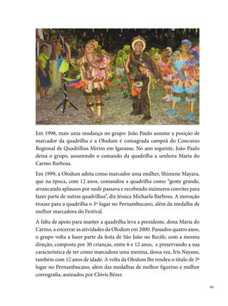 A dimensão dos espetáculos da quadrilha cresce a cada ano, e, em 00, a
     Olodum ganha no Pernambucano dois prêmios: Melhor Casamento Junino
     e Melhor Rainha das Quadrilhas Mirins. Em 00, conquista pela primeira
     vez, o título de campeã do Festival Pernambucano. “Foi a primeira vez que
     uma quadrilha mirim viajou para fora de Pernambuco. A Olodum fez uma
     participação especial no concurso de quadrilhas adultas do Nordeste onde
     representou as quadrilhas mirins do nosso estado”, diz Jéssica Michaela Bar-
     bosa. Em 00, mais prêmios para o grupo. Com o tema Festa de São João,
     faça três pedidos, a quadrilha vence o concurso infantil do Sesc pela segun-
     da vez, ganha o prêmio de melhor marcador (Clóvis Bézer) e conquista o º
     lugar nos concursos da Rede Globo Nordeste e no Pernambucano.
     Ao completar  anos de existência, com o tema Sofrido Nordeste rico.
     Fé, alegria e esperança, a Olodum tornou-se a primeira quadrilha infan-
     til a ganhar os três principais concursos do gênero no Estado, sendo eles:
     o Pernambucano, a Rede Globo Nordeste e o Sesc. Foi campeã em todos
     os arraiais de bairros nos quais participou. Viajou para Aracajú, fazendo a
     abertura do concurso Regional de Quadrilhas Adultas do Nordeste junta-
     mente com o palhaço Chocolate.
     Em 00, conquista o tricampeonato no Pernambucano, o tetracampeona-
     to no Sesc e na Rede Globo fica em º lugar. O resultado do Pernambucano
     proporcionou a Olodum a representar o Estado no Nordestão (concurso
     que reúne todas as quadrilhas campeãs de cada estado do Nordeste e pela
     primeira vez aconteceu em Pernambuco, no Ginásio do Geraldão, Recife.




0
 