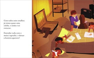 Com todos estes retalhos
já temos quase uma
colcha, e então é só
costurar.

Emendar tudo com o
maior capricho, e deixar
a história aparecer!
 
