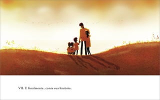 VII. E finalmente, conte sua história.
 