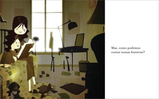 Mas, como podemos
contar nossas histórias?
 