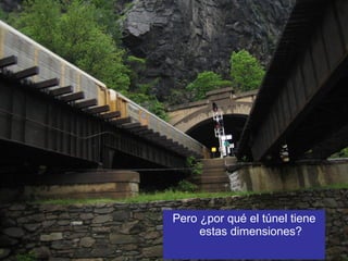 Pero ¿por qué el túnel tiene estas dimensiones? 