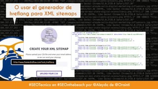 #SEOTecnico en #SEOnthebeach por @Aleyda de @Orainti
O usar el generador de
hreflang para XML sitemaps
http://www.themedia...